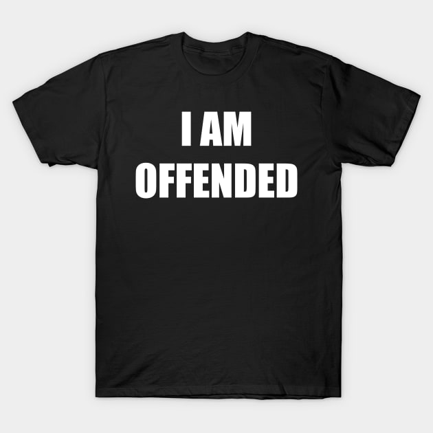 I Am Offended (white text version) T-Shirt by A Mango Tees